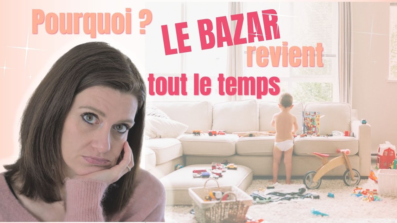 Les 3 raisons qui font que le BAZAR REVIENT TOUJOURS (même si tu crois BIEN RANGER )