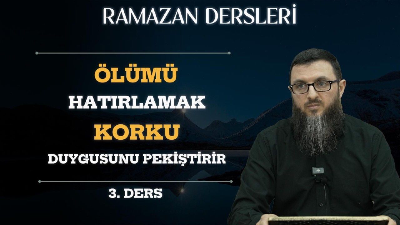 Ramazan Dersleri 3 Ölümü Hatırlamak Korku Duygusunu Pekiştirir Devamı 'Mehmet Uluç' | Sabır Dergisi