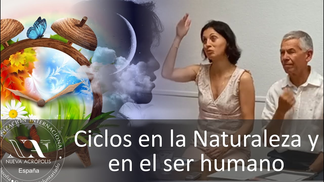 Ciclos en la naturaleza y el el ser humano. Nueva Acrópolis. Isabel Pérez y Jose Manuel Rosello