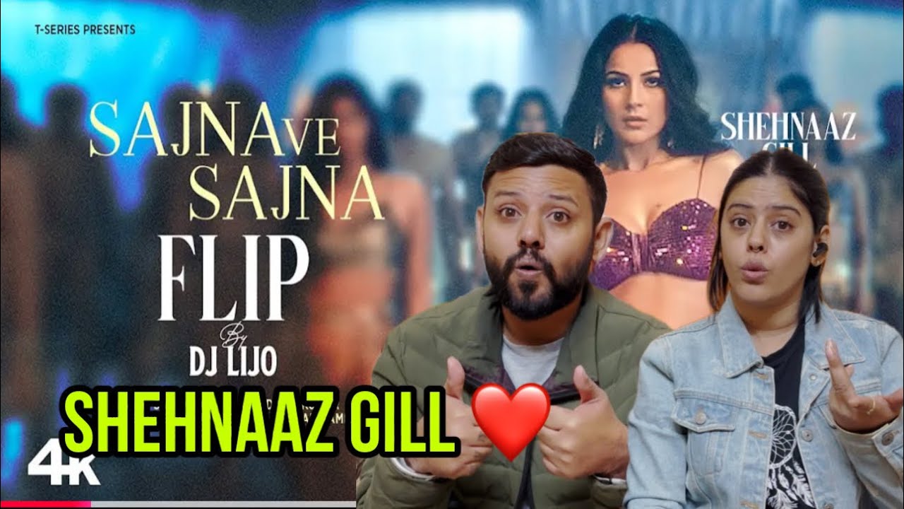 SAJNA VE SAJNA (Flip) Song Reaction | Shehnaaz Gill | Sunidhi Chauhan | Divya Kumar | Dj Lijo |