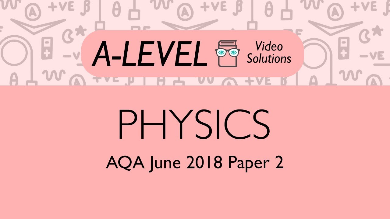 Physics A-level - June 2018 Paper 2 | PMT Education