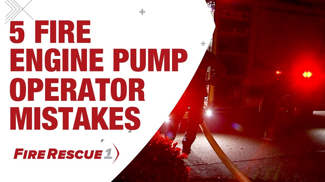 5 Fire engine pump operator mistakes