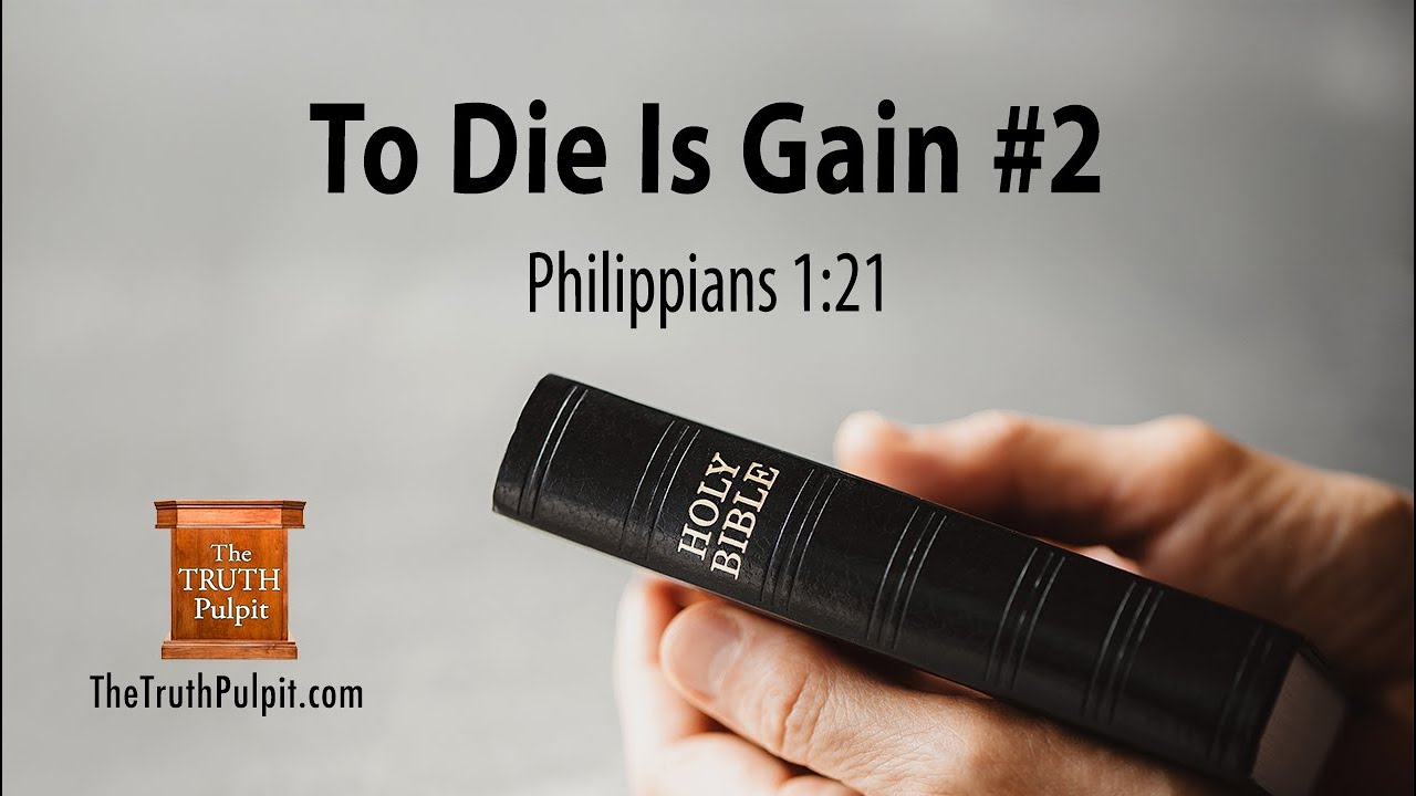To Die Is Gain #2 (Philippians 1:21) The Truth Pulpit Podcast