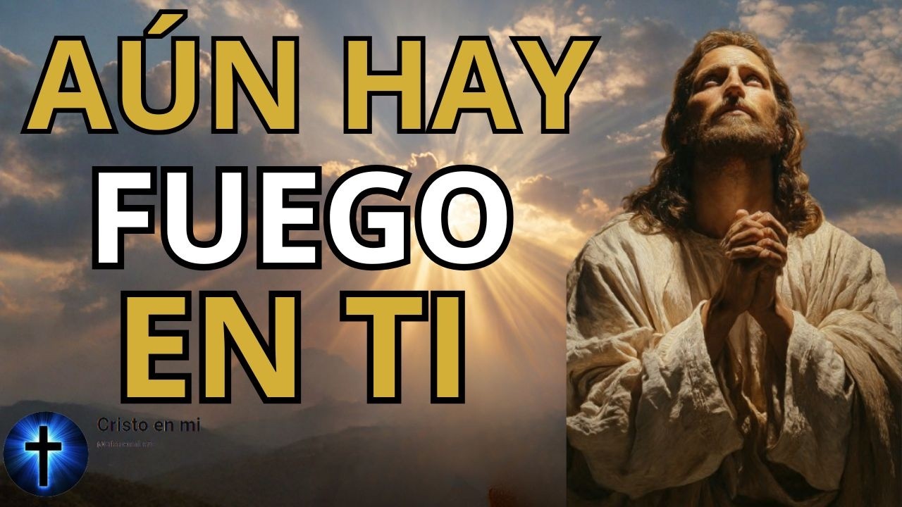🔥 AÚN HAY FUEGO EN TI | Oración Poderosa