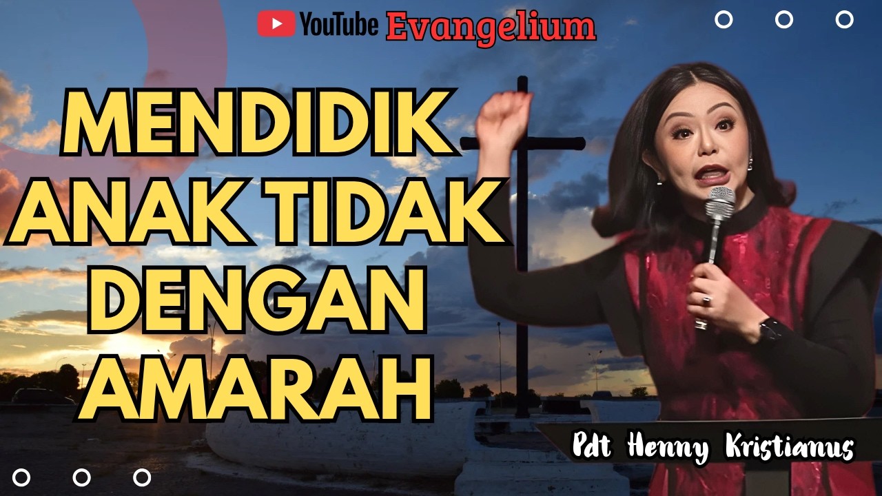 MENDIDIK ANAK TIDAK BOLEH DENGAN AMARAH - PS HENNY KRISTIANUS - EVANGELIUM