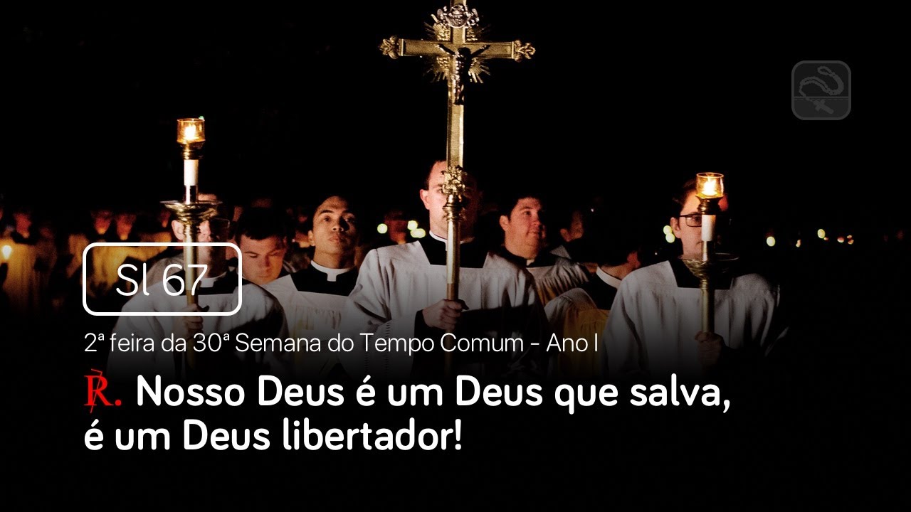 Salmo 67 Nosso Deus é um Deus que salva (2ª feira da 30ª Semana do Tempo Comum- Ano I)
