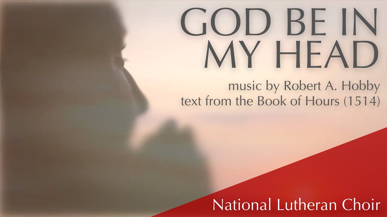 God Be in My Head - Robert Hobby | National Lutheran Choir