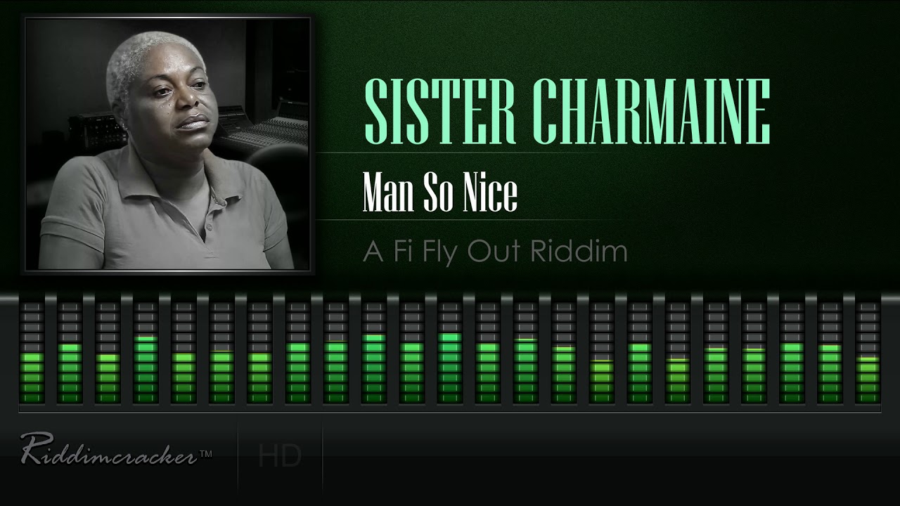 Sister Charmaine - Man So Nice (A Fi Fly Out Riddim) [HD]