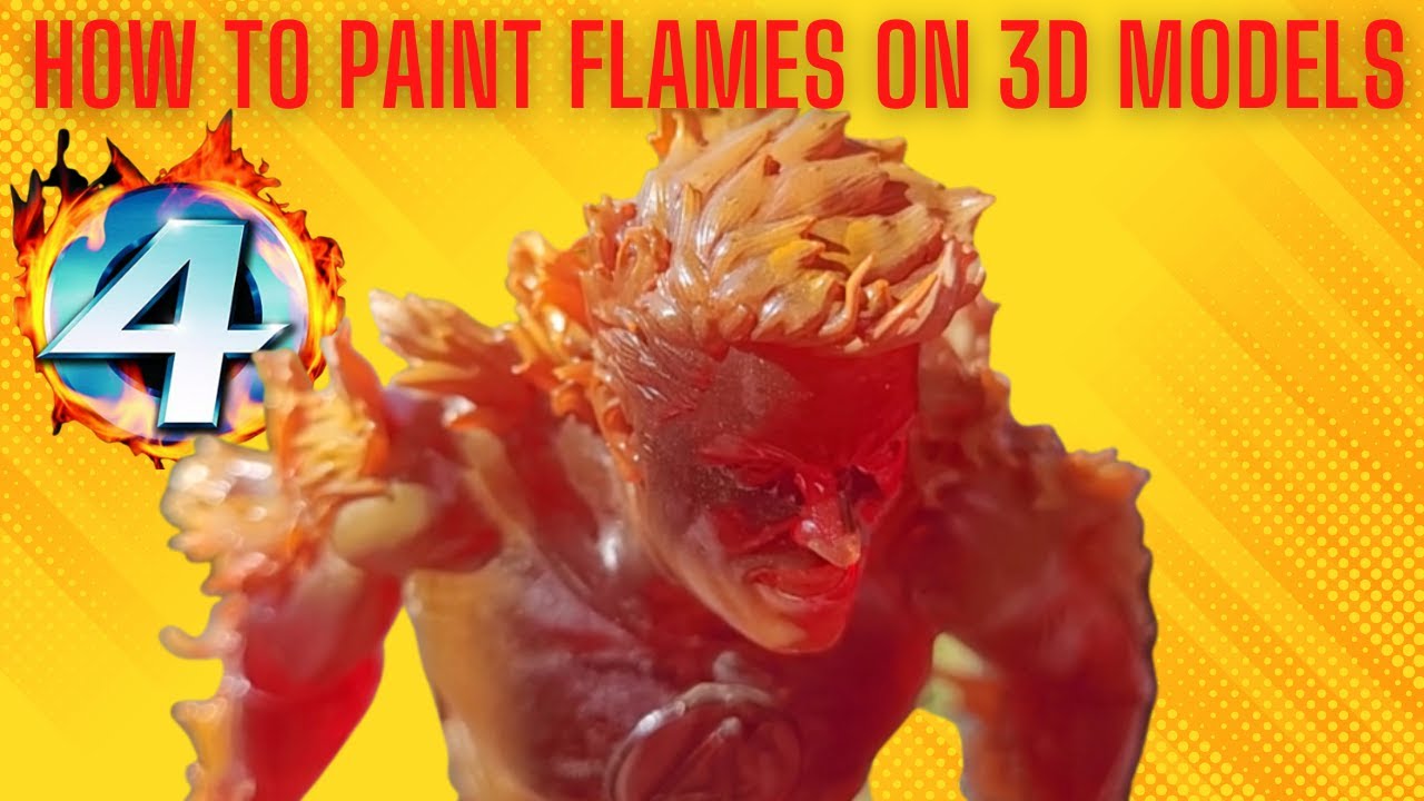 How To Paint Flames On Your 3D Prints Human Torch Wicked Model