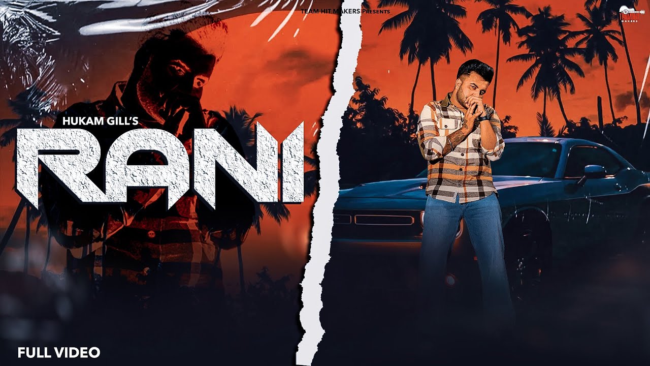 FULL VIDEO SONG : RANI | HUKAM GILL | TEAM HIT MAKERS | PUNJABI SONG 2022