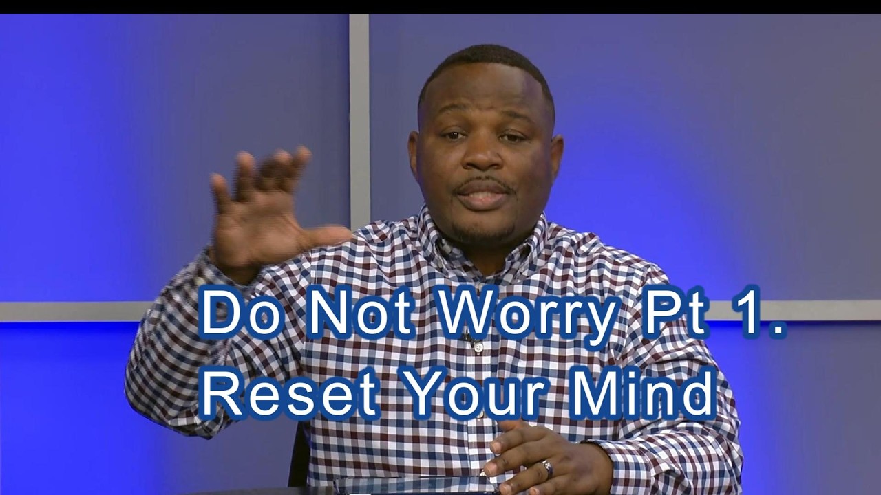 Do not Worry pt 1. Reset Your Mind