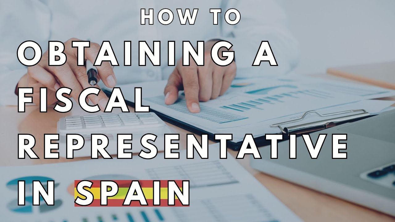 Guide to Obtaining a Fiscal Representative in Spain for Non-EU Companies