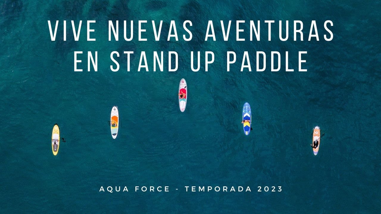 Aqua Force - Vive nuevas aventuras en Stand Up Paddle