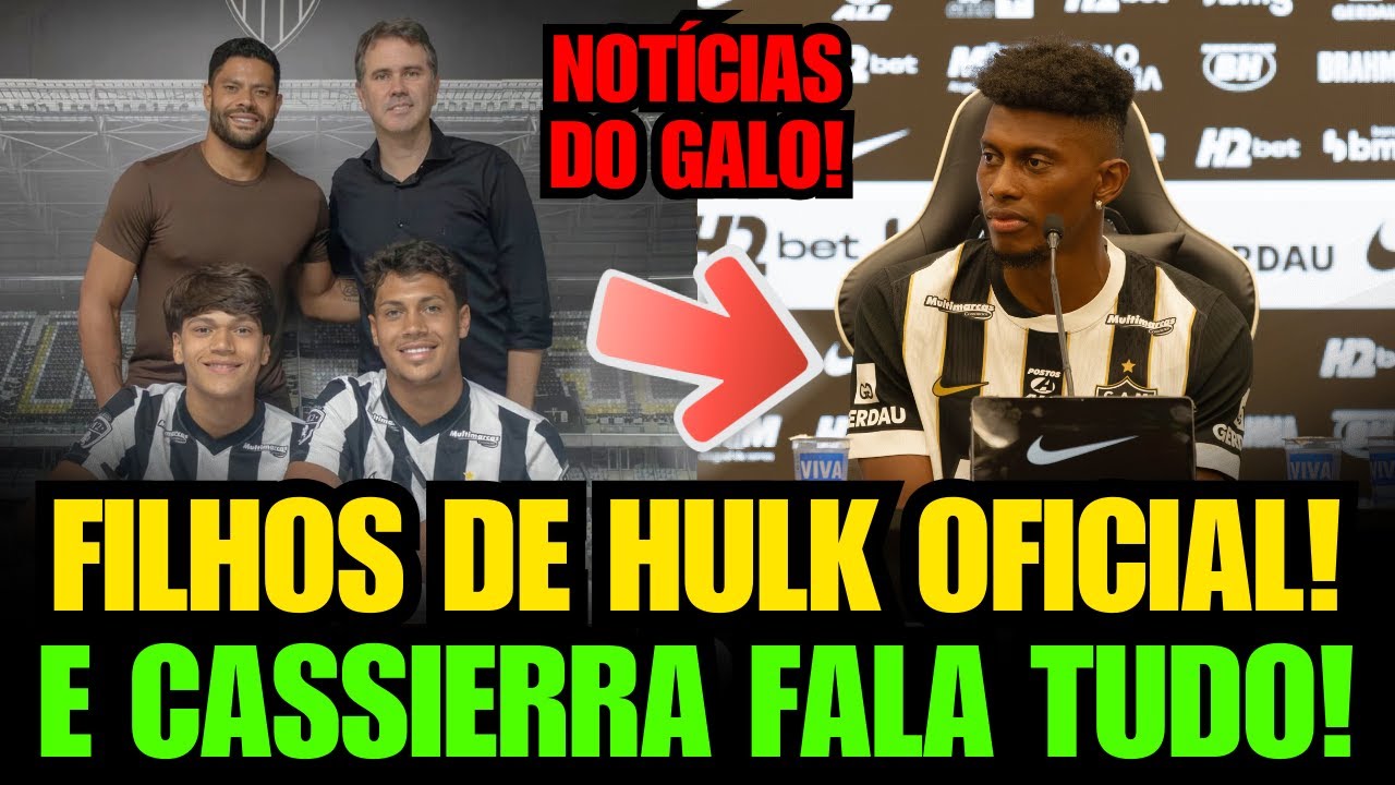 ✅ OFICIAL! FILHOS DE HULK ASSINAM E REFORÇAM O GALO! E CASSIERRA CITA CARÊNCIA E DUPLA COM HULK!