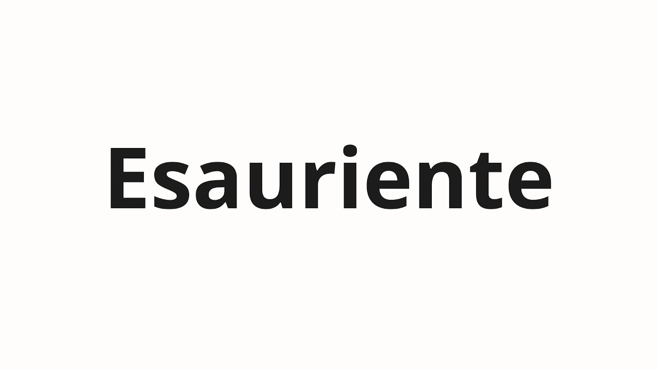 Как произносить Esauriente