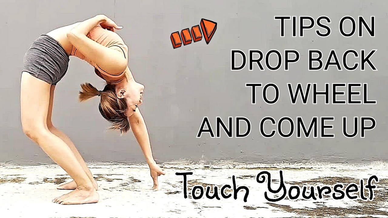 TIPS ON DROP BACK TO WHEEL AND COME UP - TOUCH YOURSELF