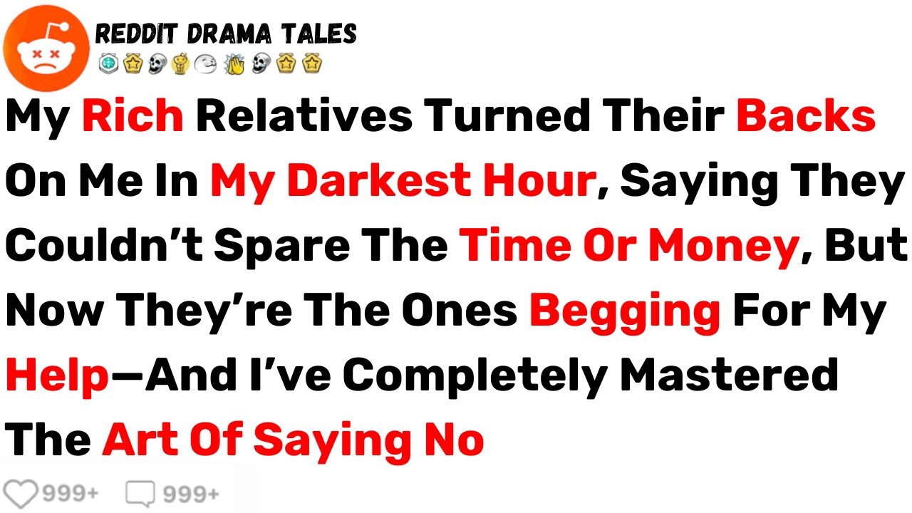 My Rich Relatives Turned Their Backs On Me In My Darkest Hour. But Now They... - Best Reddit Stories