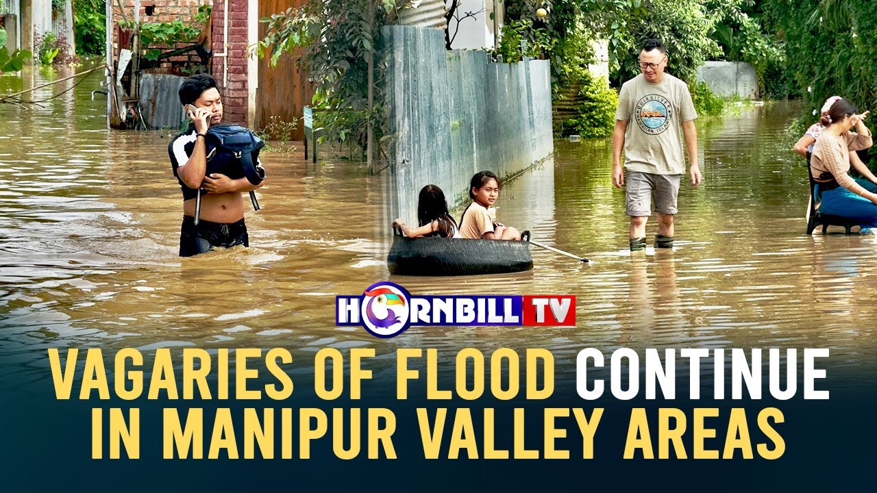 VAGARIES OF FLOOD CONTINUE IN MANIPUR VALLEY AREAS