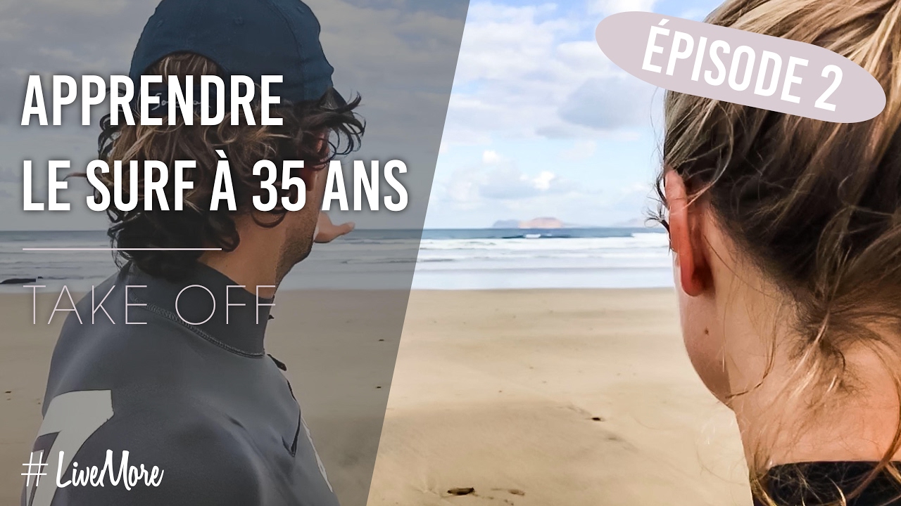 EPISODE 2 - Apprendre le surf à 35 ans ! Le take off #LiveMore
