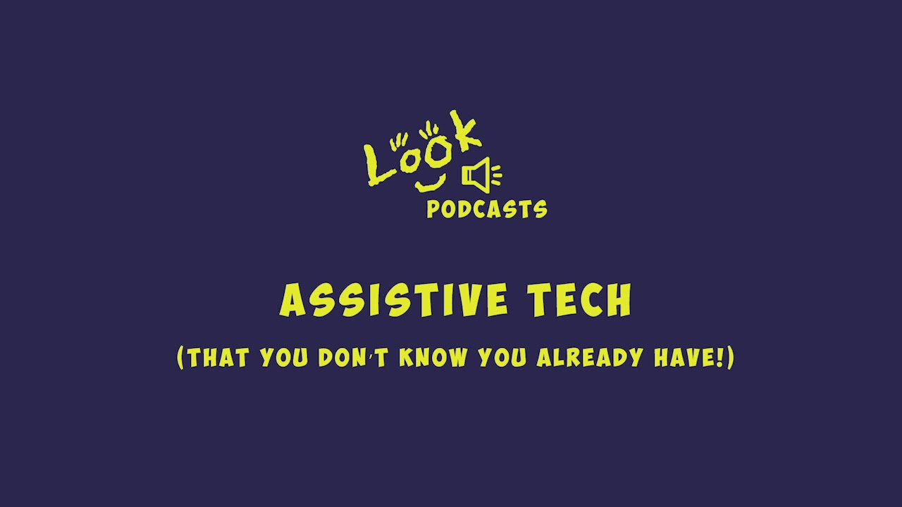 LOOK Podcast: Assistive Tech (that you don't know you already have!)