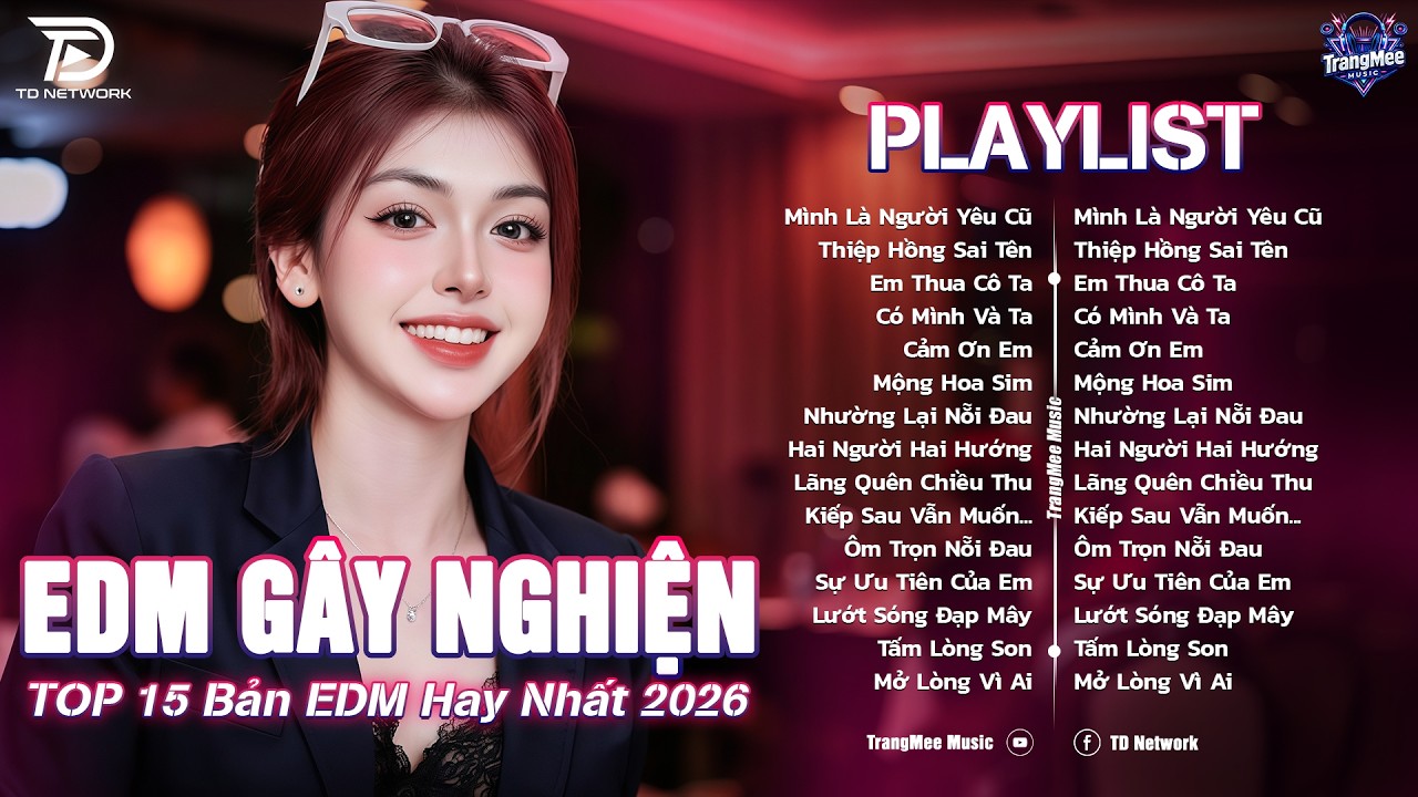 M&igrave;nh L&agrave; Người Y&ecirc;u Cũ Remix♫BXH Nhạc Trẻ EDM Hot Trend TRIỆU VIEW-Top 15 Bản EDM TikTok Hay Nhất 2026