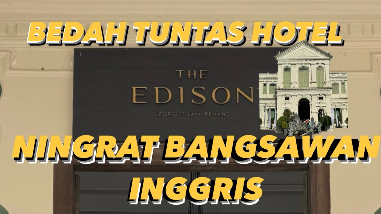 FAKTA MENARIK!!! REVIEW HOTEL THE EDISON GEORGE TOWN PENANG