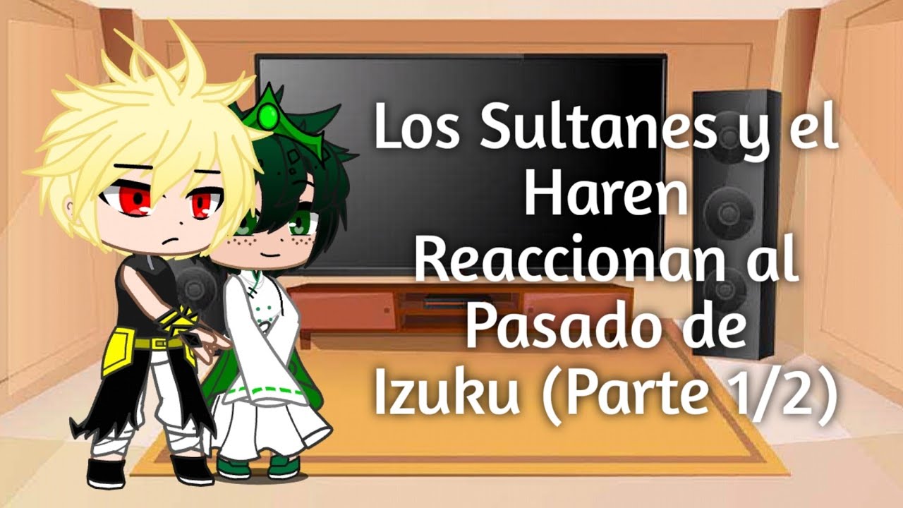 Los Sultanes y el Haren reaccionan al pasado de Izuku (Parte 1/2) [KatsuDeku 🧡💚]