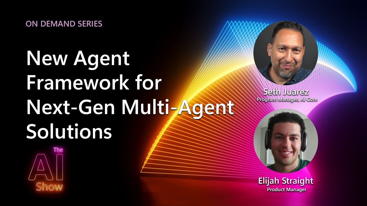 AI Show: On Demand | New Agent Framework for Next Gen Multi Agent Solutions