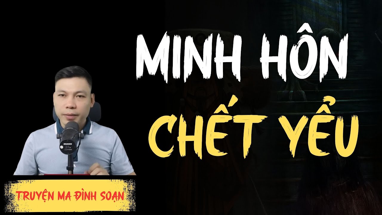 TRUYỆN MA KINH DỊ : MINH HÔN CHẾT YỂU | CHUYỆN MA ĐÌNH SOẠN MỚI NHẤT