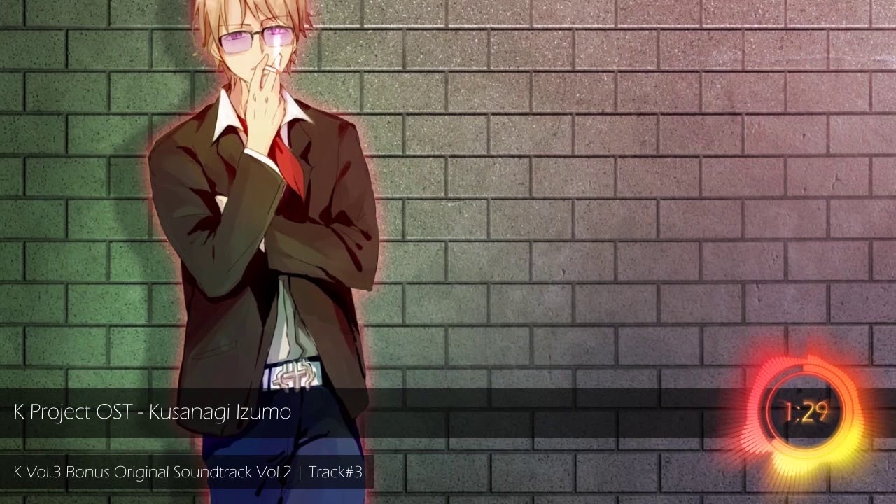 K Project OST - Kusanagi Izumo @animiuzik