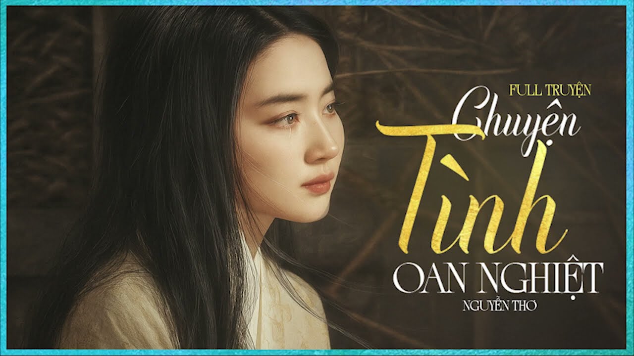 [Trọn Bộ] - CHUYỆN TÌNH OAN NGHIỆT [FULL] - Tiểu Thuyết Chạm Tới Trái Tim Triệu Người