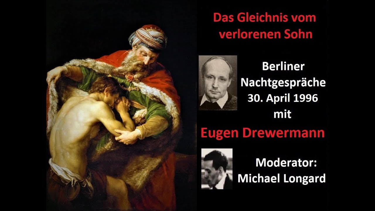 Drewermann: Gott ist unendliche Güte. Gleichnis vom verlorenen Sohn. Berliner Nachtgespräche