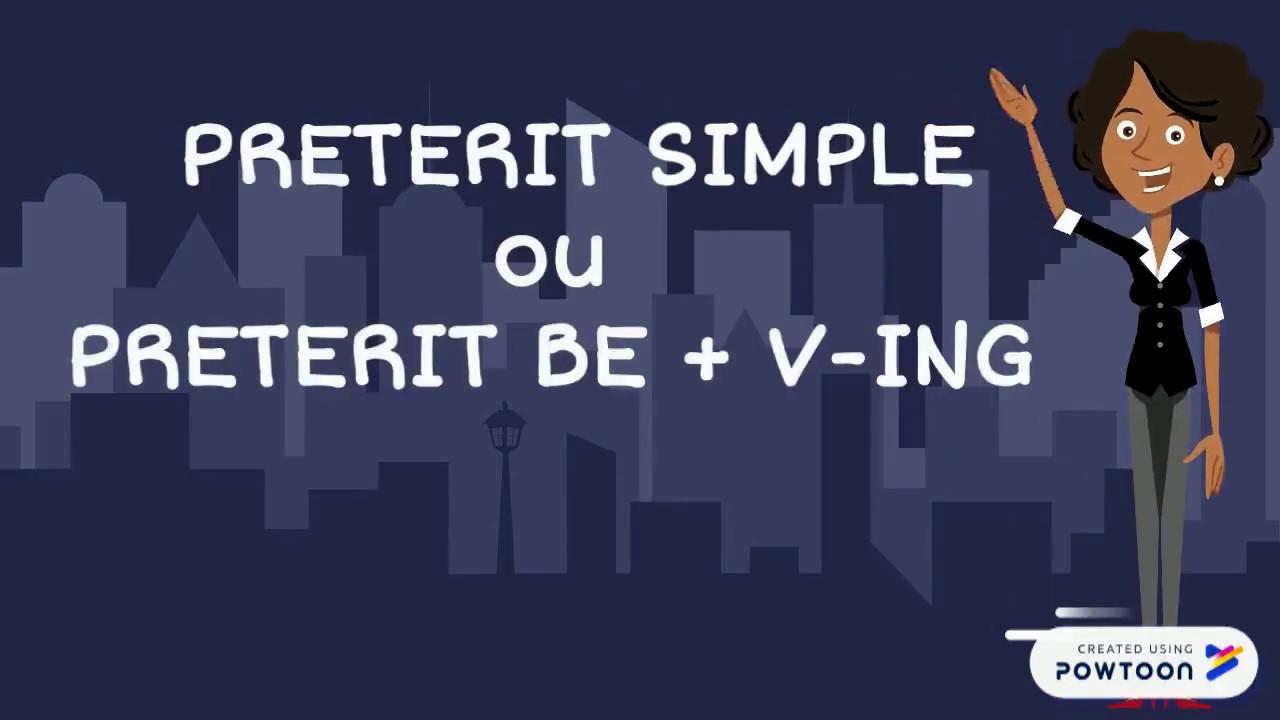 PRETERIT BE + ING ou PRETERIT SIMPLE