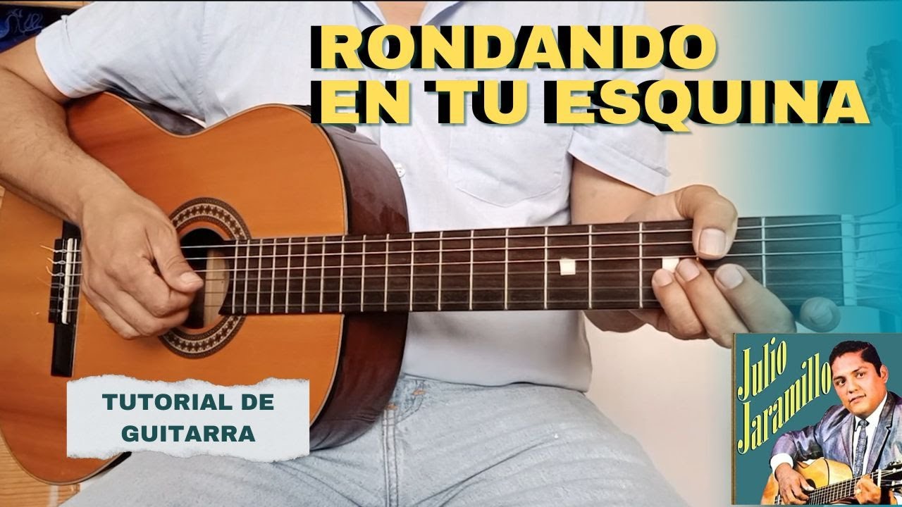 Como tocar RondandoTu Esquina de Julio Jaramillo en Guitarra.