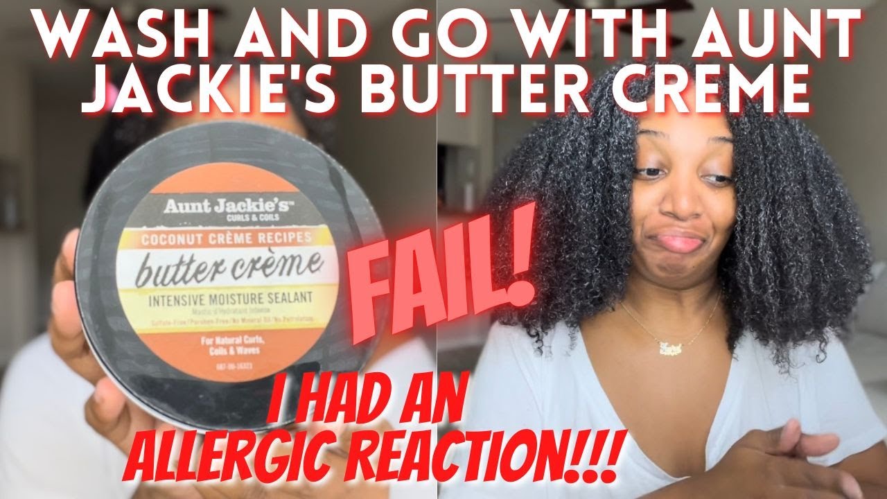 WASH AND GO WITH AUNT JACKIE'S BUTTER CREME | I HAD AN ALLERGIC REACTION!!!