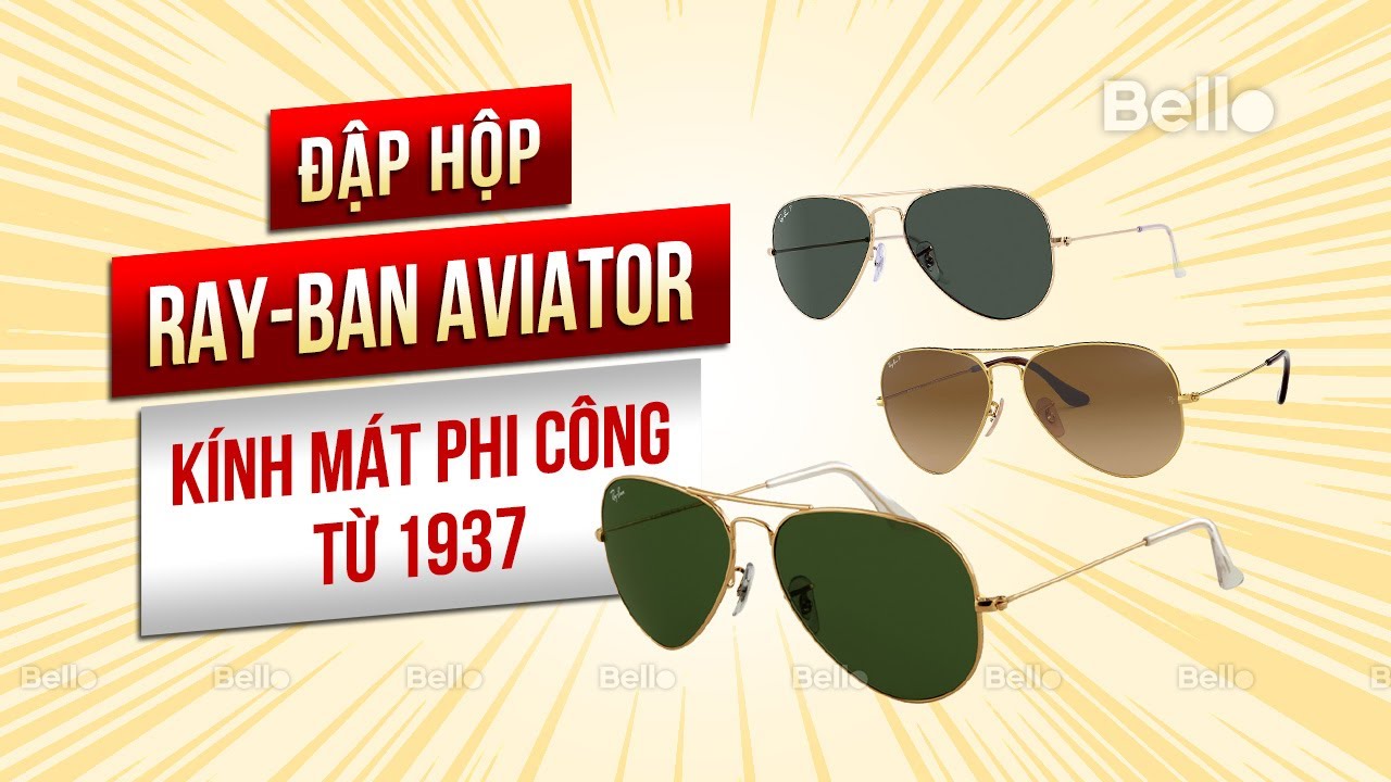 Đập hộp Ray-ban Aviator RB3025 - Kính phi công Hoa Kỳ từ 1937
