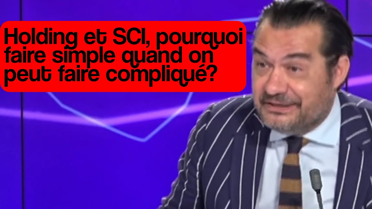 Holding et SCI, pourquoi faire simple quand on peut faire compliqué?