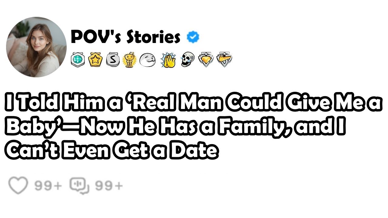 I Told Him a ‘Real Man Could Give Me a Baby’—Now He Has a Family, and I Can’t Even Get a Date