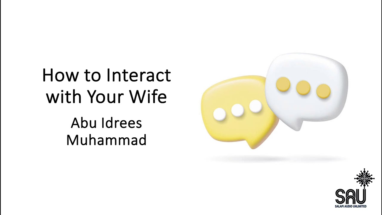How to Interact with Your Wife  - Abu Idrees Muhammad
