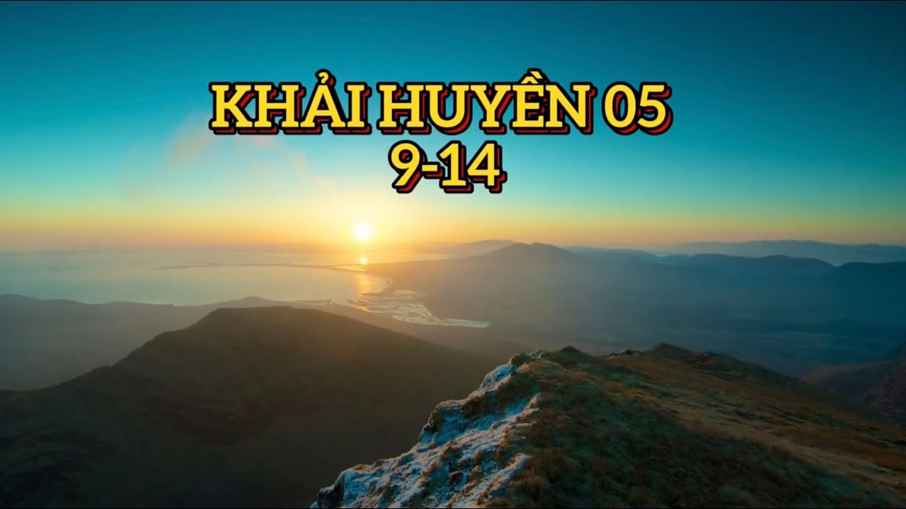KHẢI HUYỀN 05 : 9-14 || Audio + lyric ||