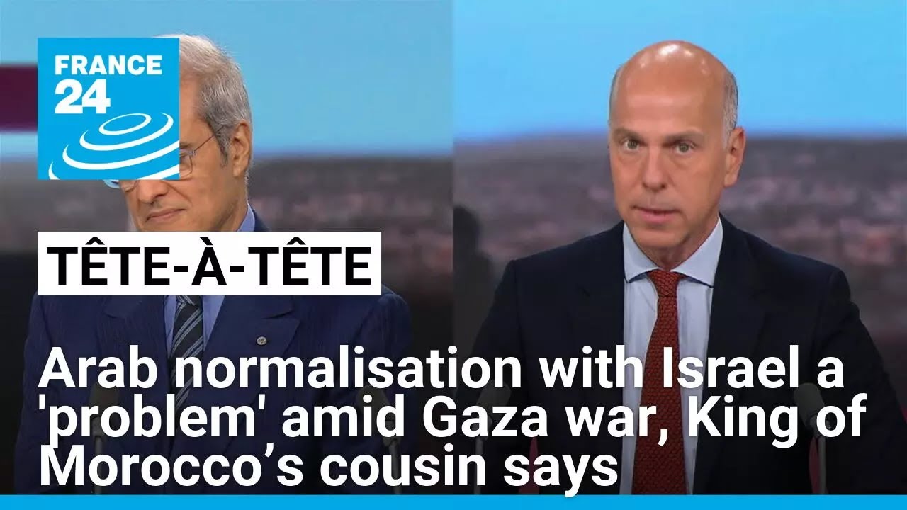 Arab normalisation with Israel a 'problem' amid Gaza war, King of Morocco’s cousin says