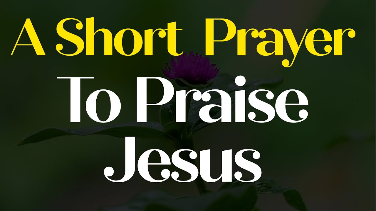 Prayer to Praise Jesus | Worship & Glorify the Name of Jesus Christ