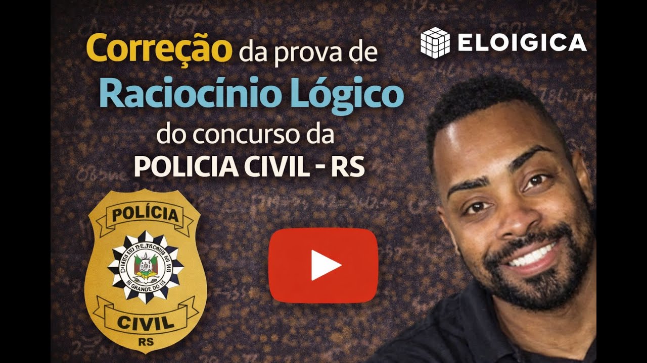 Correção da Prova de Raciocínio Lógico – Polícia Civil RS | Professor: Elói Junior