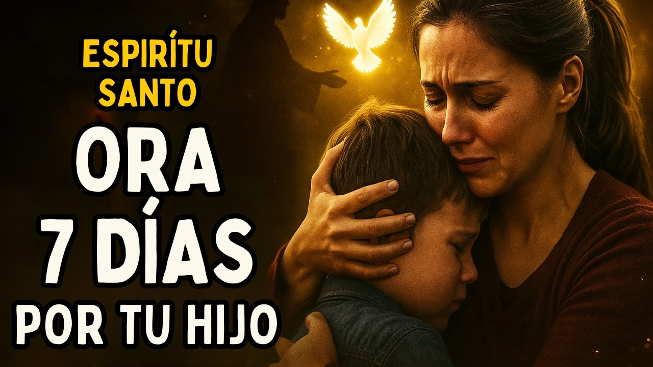 ORA 7 DÍAS Y VERÁS CÓMO EL ESPÍRITU SANTO PROTEGE Y LEVANTA A TU HIJO 🕊️