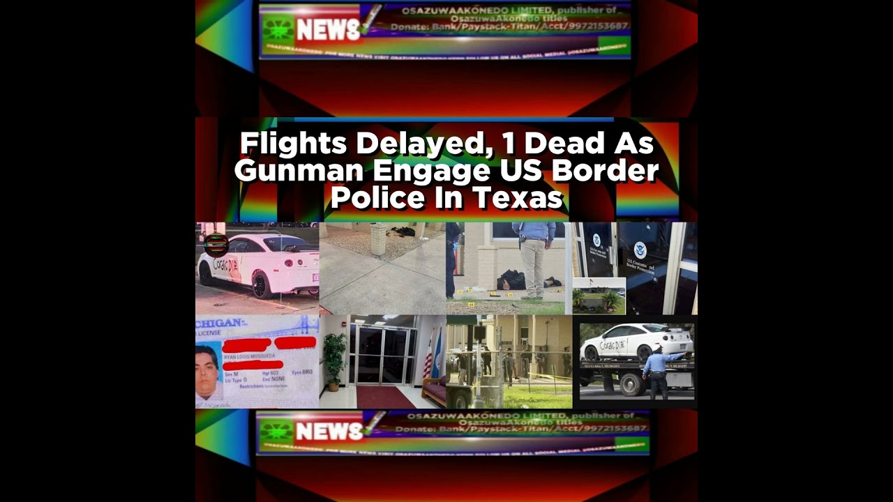 Flights Delayed, 1 Dead As Gunman Engage US Border Police In Texas