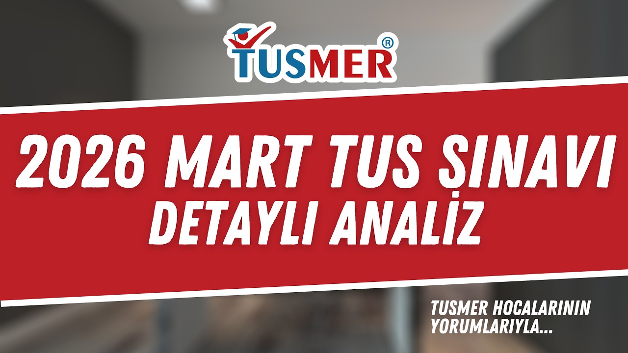 2026 Mart TUS Sınavı Analizi- TUSMER Hocalarının Anlatımıyla...