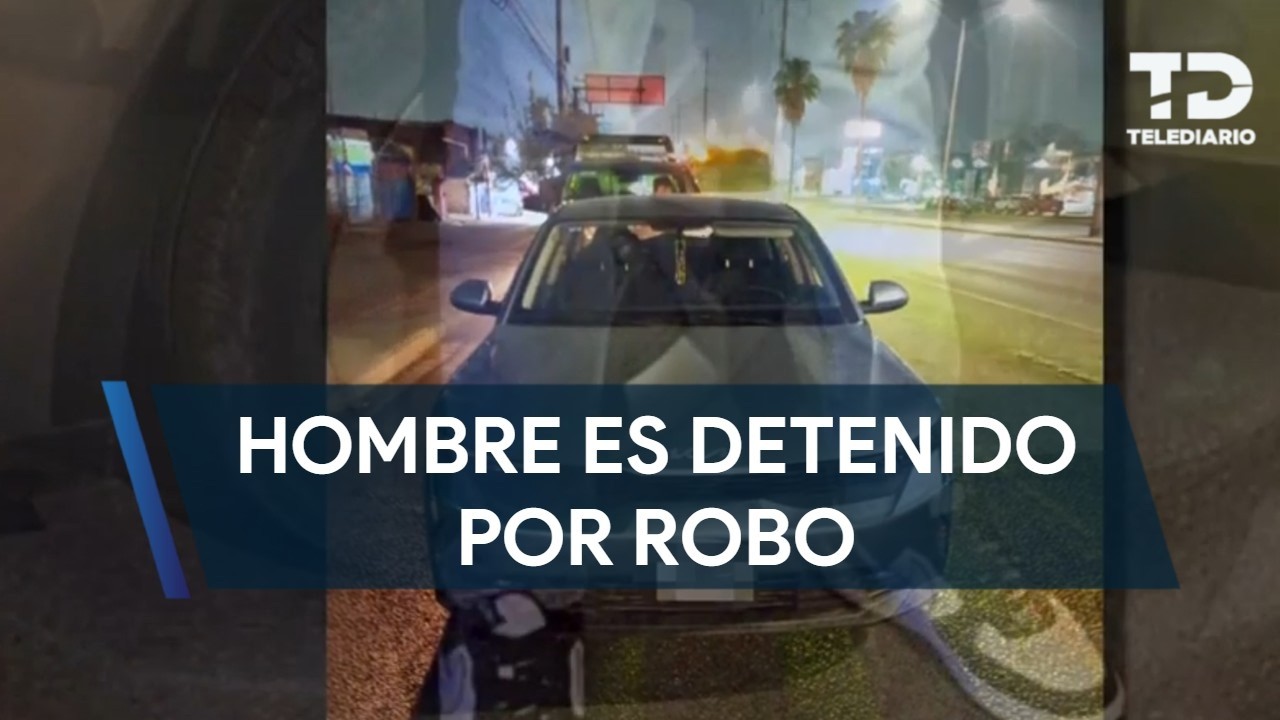Hombre es detenido por presunto robo en Guadalupe,NL