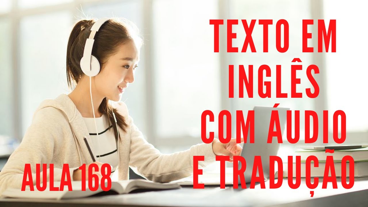 APRENDA INGLÊS COM LEITURA GUIADA - TEXTO EM INGLÊS COM ÁUDIO E TRADUÇÃO #AULA 168