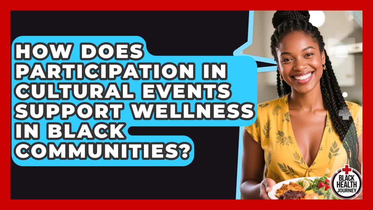How Does Participation in Cultural Events Support Wellness in Black Communities?