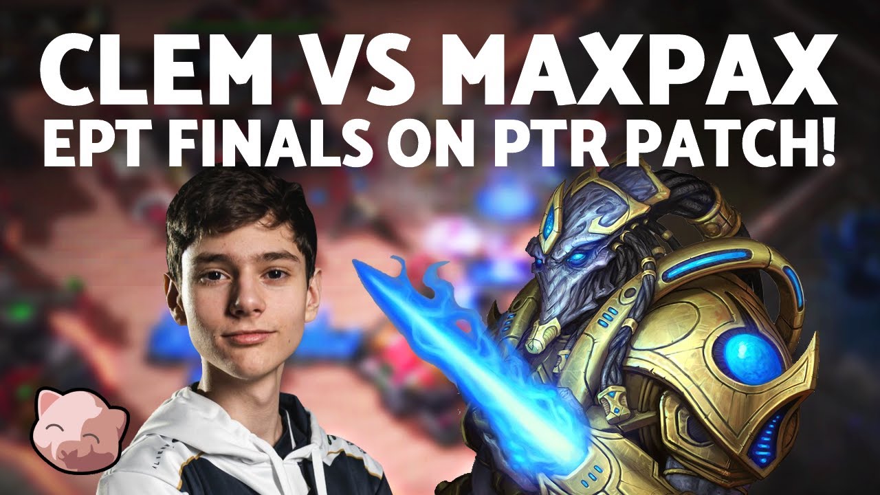 Clem vs MaxPax: TvP Grand Finals on the PTR Patch | EPT EU 155 (Bo5) - StarCraft 2
